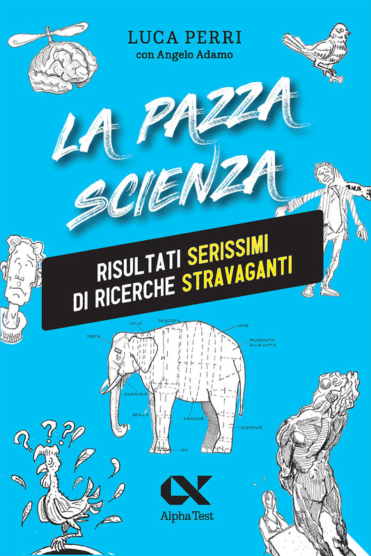 La pazza scienza - Risultati serissimi di ricerche stravaganti