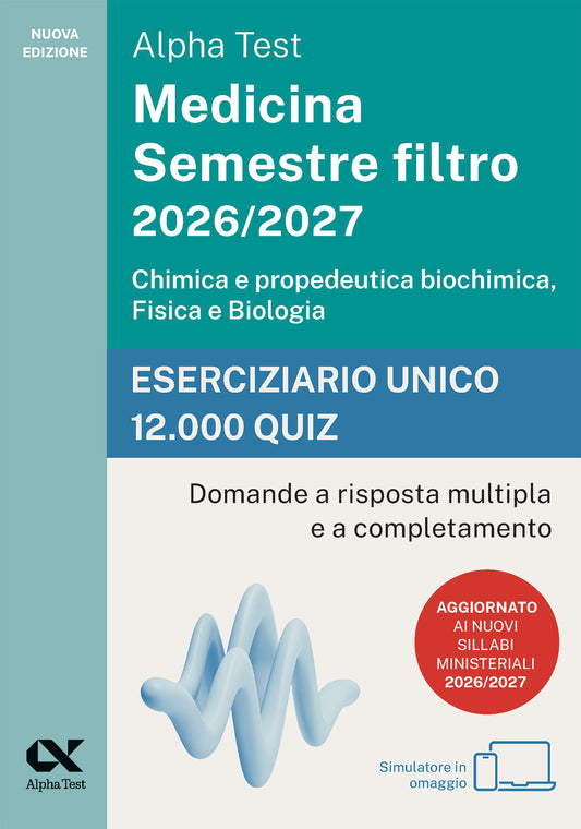 Alpha Test Medicina Semestre filtro 2026/2027 Chimica e propedeutica biochimica, Fisica e Biologia - Eserciziario unico 12.000 quiz