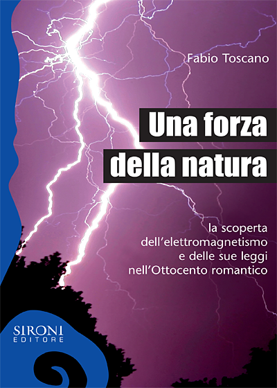 Una forza della natura - La scoperta dell'elettromagnetismo e delle sue leggi