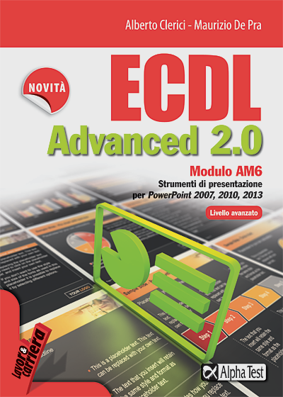 ECDL Advanced 2 0 - Modulo AM6 - Strumenti di presentazione per PowerPoint 2007, 2010 e 2013 - Livello avanzato