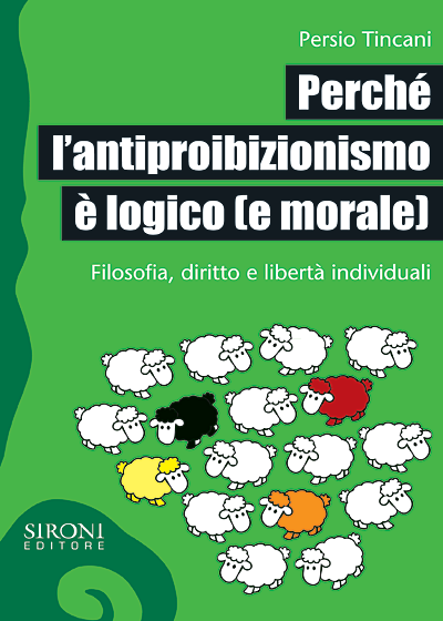 Perchè l'antiproibizionismo è logico [e morale]