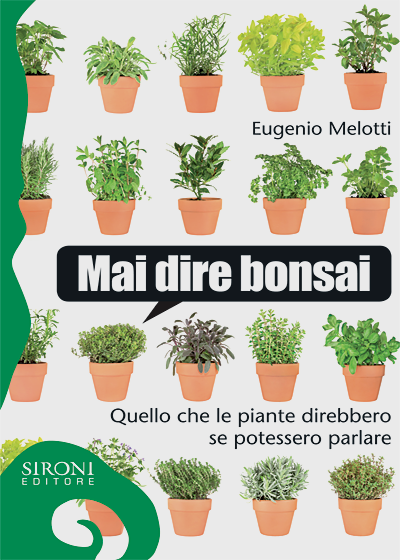 Mai dire bonsai - Quello che le piante direbbero se potessero parlare